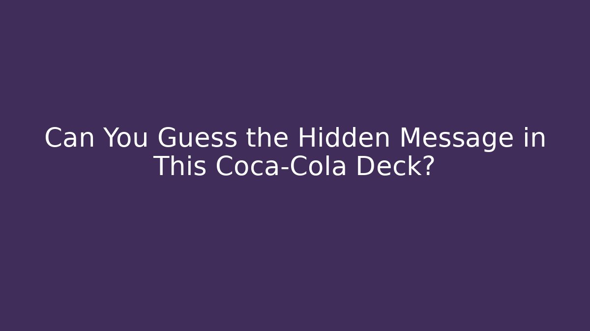 Can You Guess the Hidden Message in This Coca-Cola Deck?