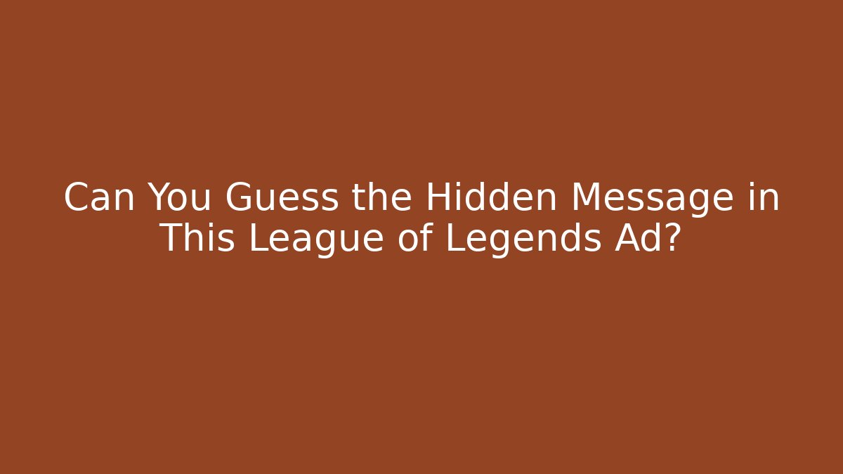 Can You Guess the Hidden Message in This League of Legends Ad?