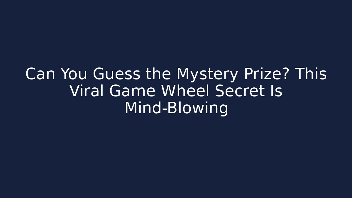 Can You Guess the Mystery Prize? This Viral Game Wheel Secret Is Mind-Blowing