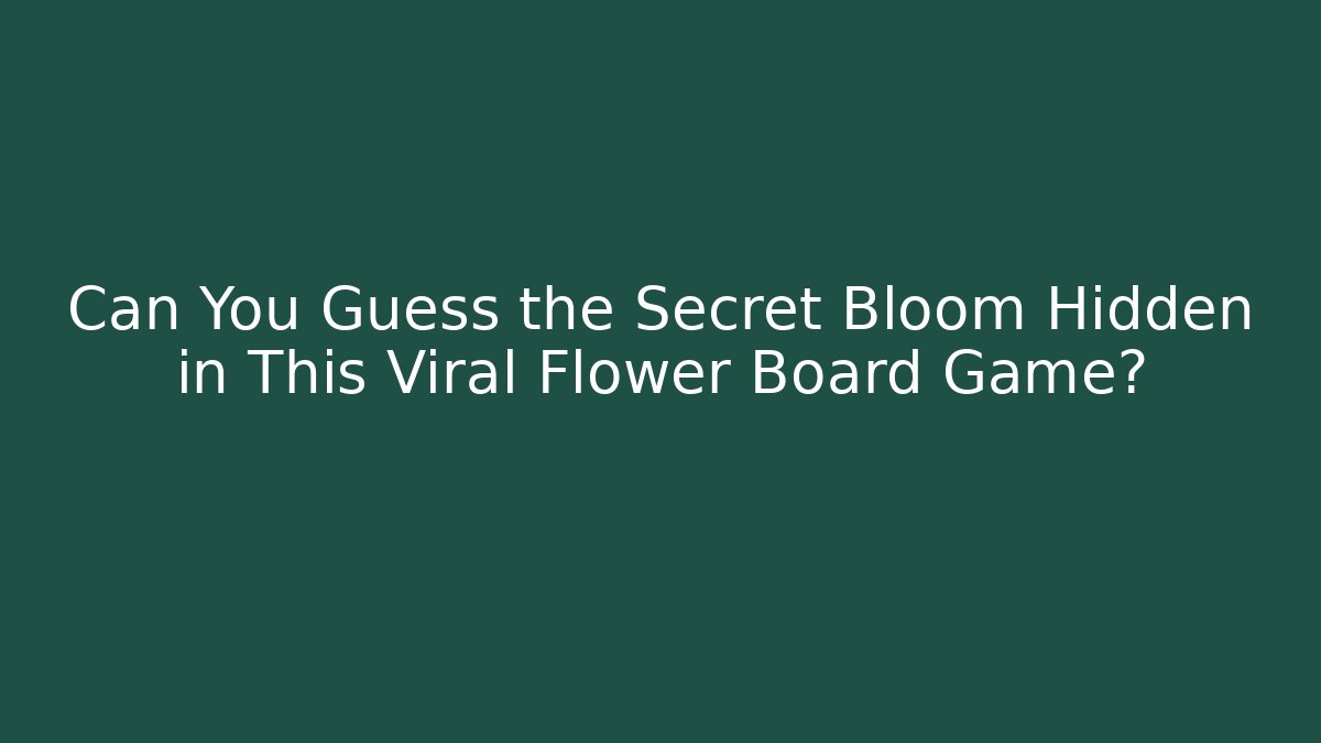 Can You Guess the Secret Bloom Hidden in This Viral Flower Board Game?