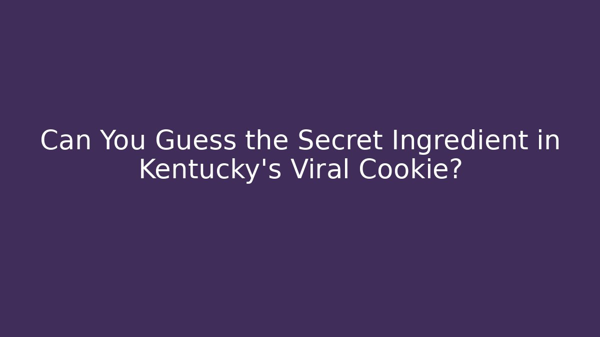Can You Guess the Secret Ingredient in Kentucky's Viral Cookie?