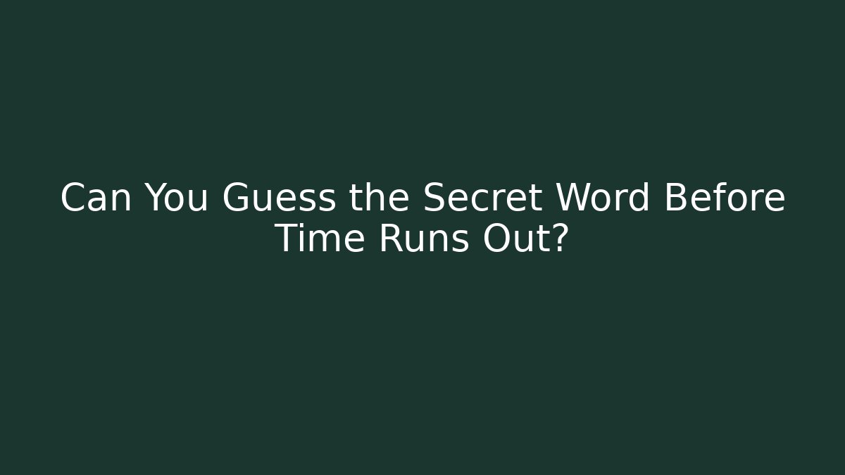 Can You Guess the Secret Word Before Time Runs Out?