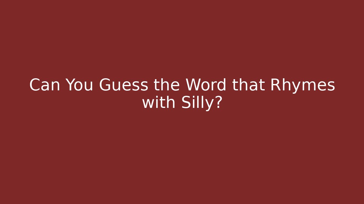 Can You Guess the Word that Rhymes with Silly?