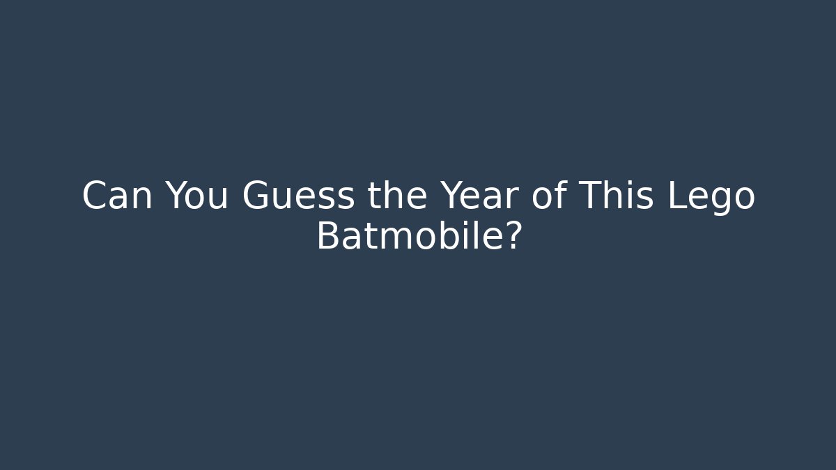 Can You Guess the Year of This Lego Batmobile?