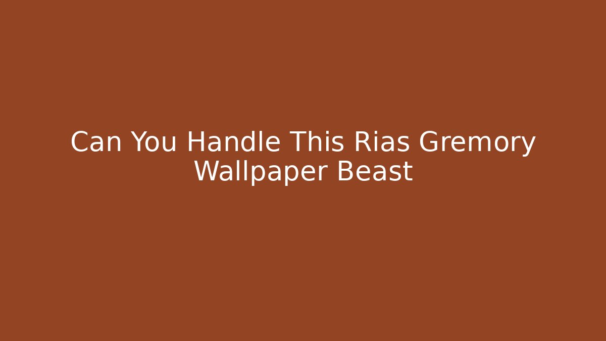 Can You Handle This Rias Gremory Wallpaper Beast
