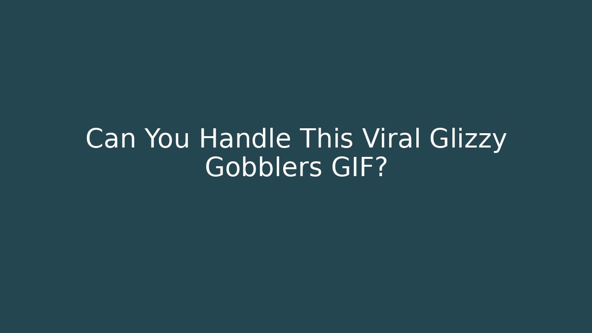 Can You Handle This Viral Glizzy Gobblers GIF?