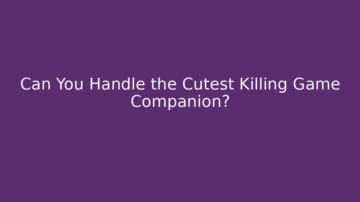 Can You Handle the Cutest Killing Game Companion?