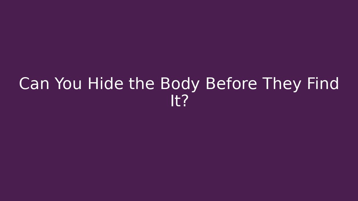 Can You Hide the Body Before They Find It? - Vintage E-Juice