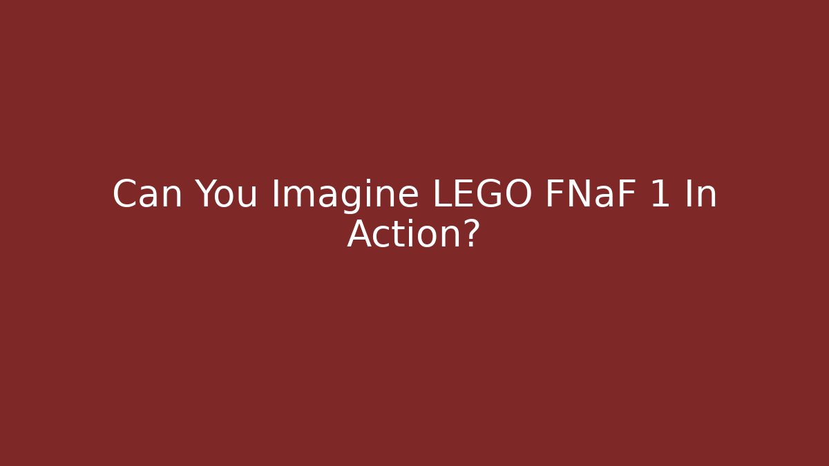 Can You Imagine LEGO FNaF 1 In Action?