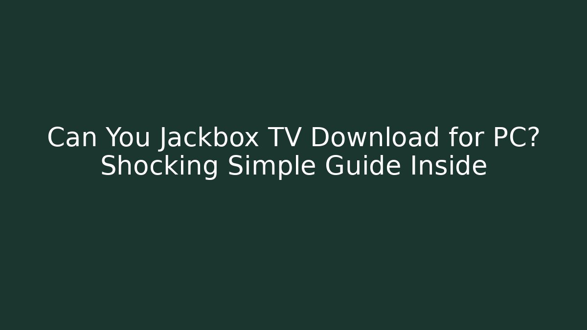 Can You Jackbox TV Download for PC? Shocking Simple Guide Inside