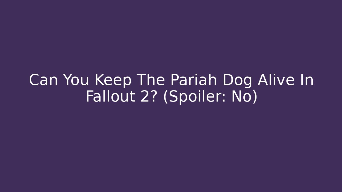Can You Keep The Pariah Dog Alive In Fallout 2? (Spoiler: No)