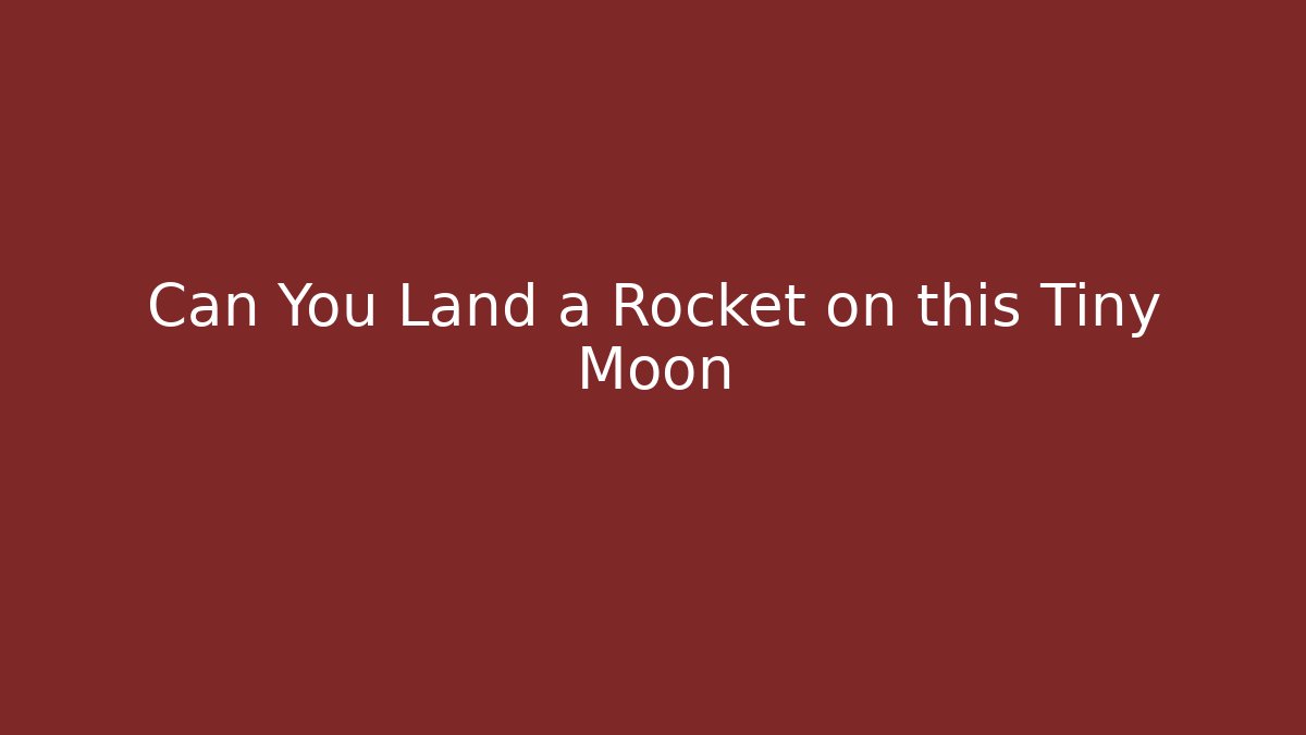 Can You Land a Rocket on this Tiny Moon