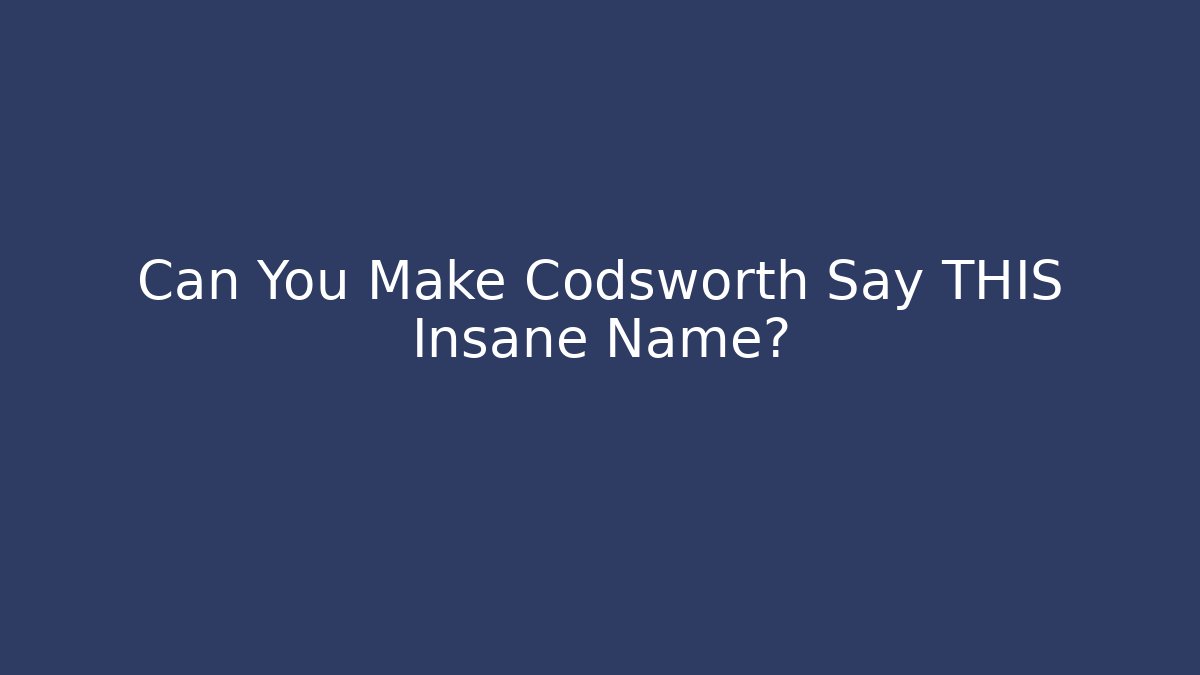 Can You Make Codsworth Say THIS Insane Name?