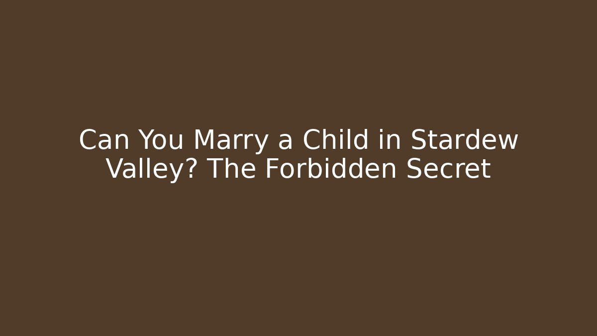 Can You Marry a Child in Stardew Valley? The Forbidden Secret