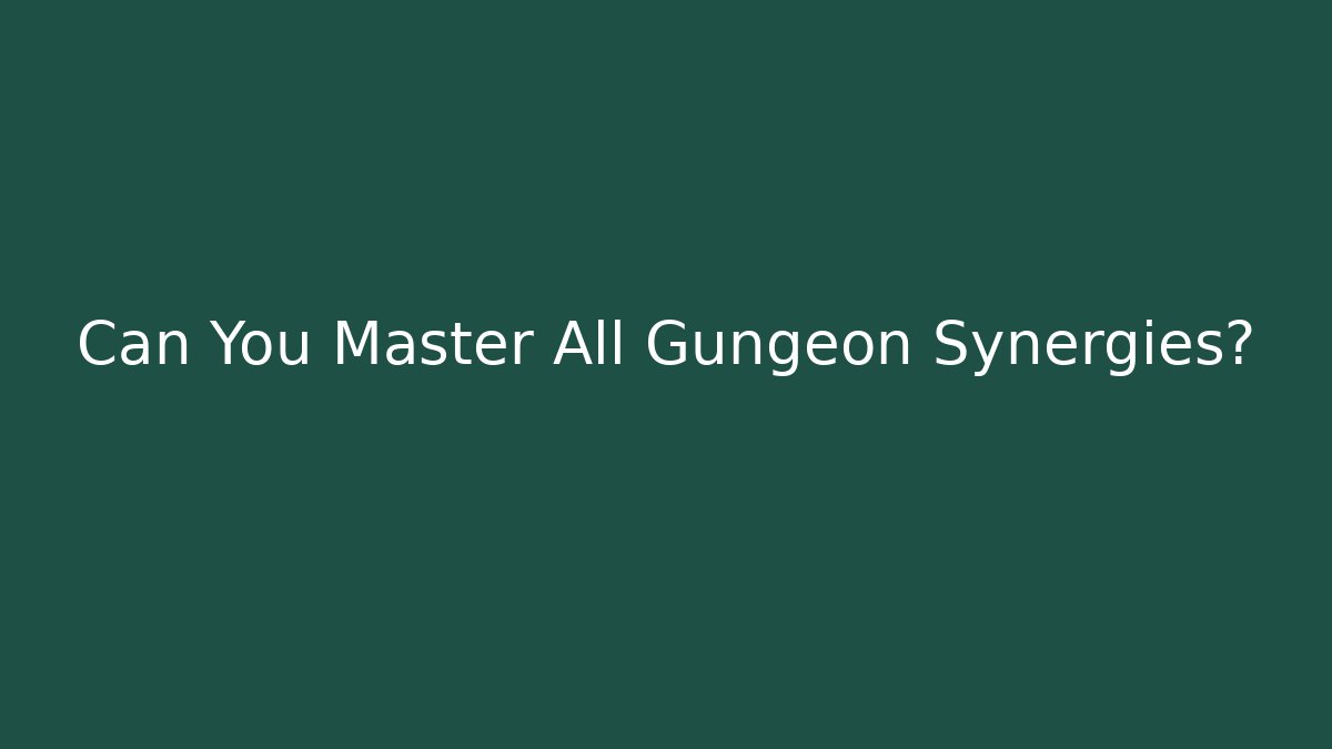 Can You Master All Gungeon Synergies?