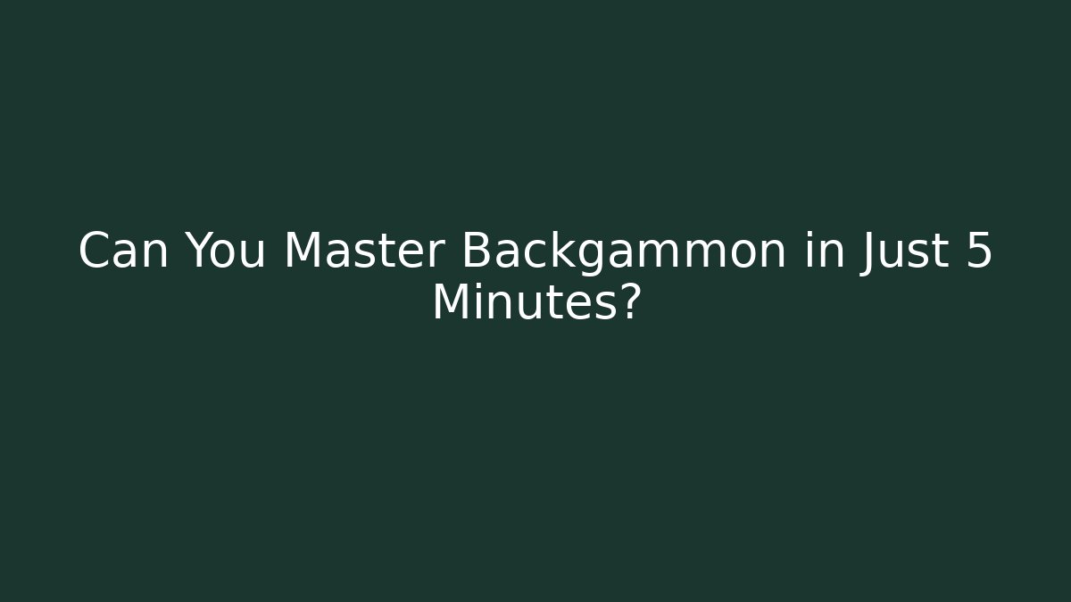 Can You Master Backgammon in Just 5 Minutes?