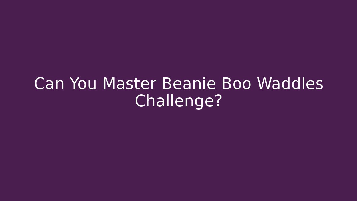 Can You Master Beanie Boo Waddles Challenge?