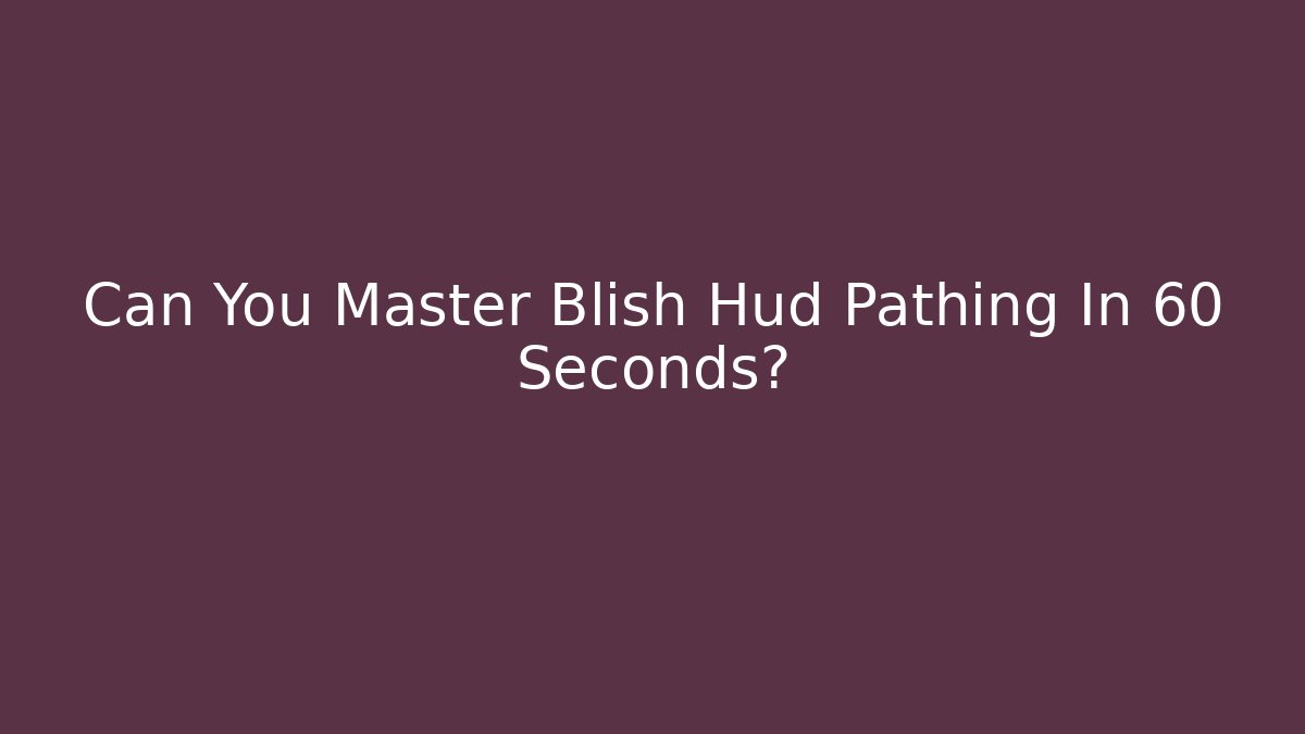 Can You Master Blish Hud Pathing In 60 Seconds?