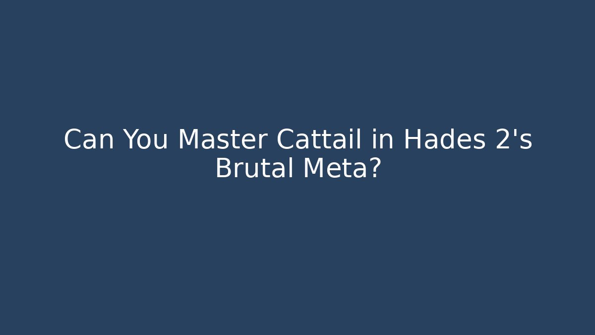 Can You Master Cattail in Hades 2's Brutal Meta?