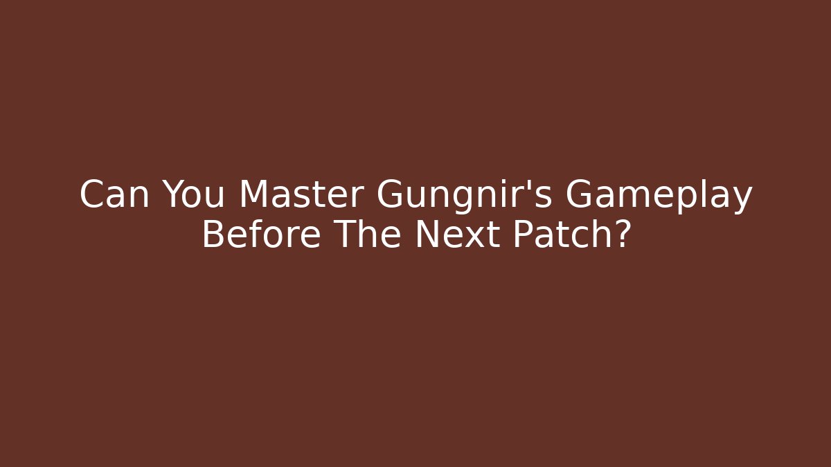 Can You Master Gungnir's Gameplay Before The Next Patch?