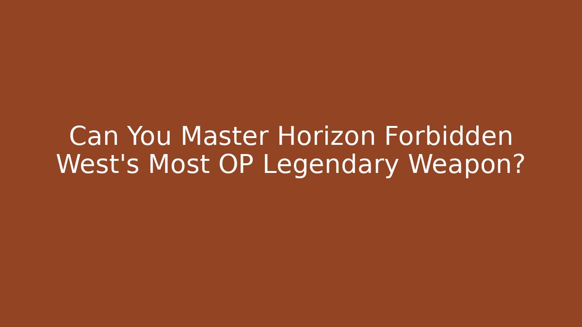 Can You Master Horizon Forbidden West's Most OP Legendary Weapon?
