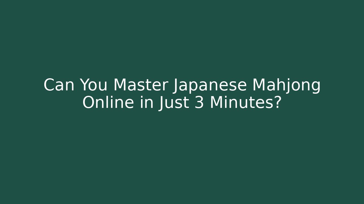 Can You Master Japanese Mahjong Online in Just 3 Minutes?