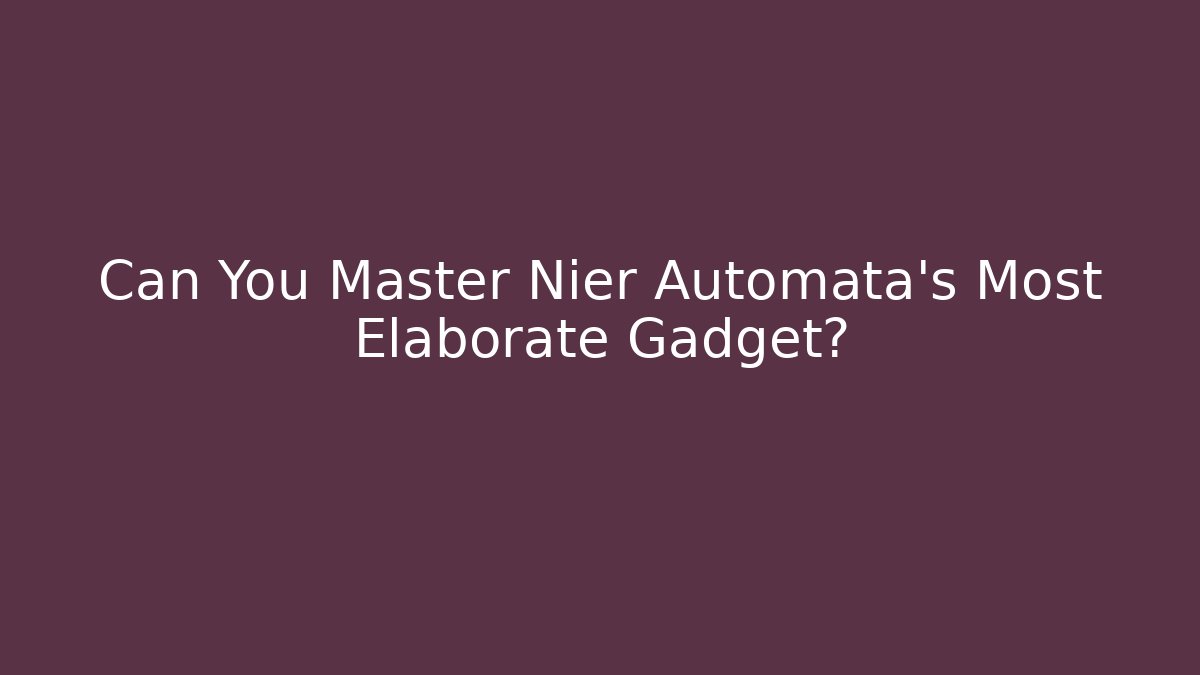 Can You Master Nier Automata’s Most Elaborate Gadget?