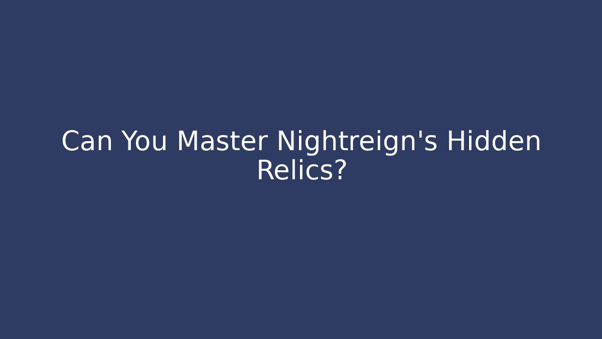 Can You Master Nightreign's Hidden Relics?