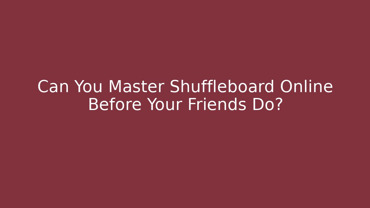 Can You Master Shuffleboard Online Before Your Friends Do?