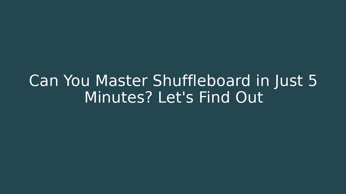 Can You Master Shuffleboard in Just 5 Minutes? Let's Find Out