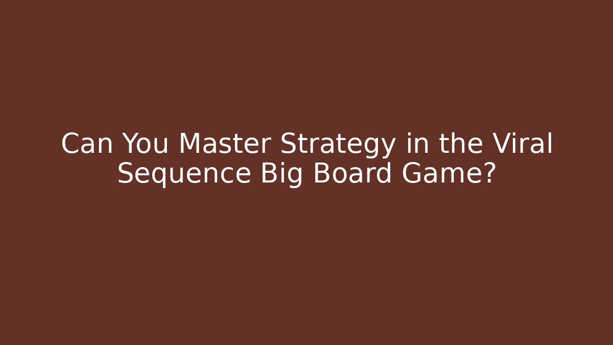Can You Master Strategy in the Viral Sequence Big Board Game?