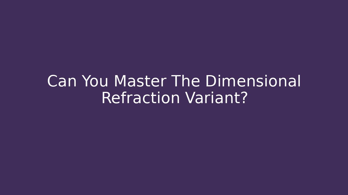 Can You Master The Dimensional Refraction Variant? - Vintage E-Juice