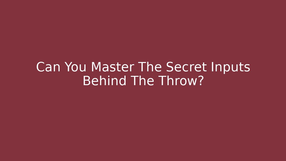 Can You Master The Secret Inputs Behind The Throw?