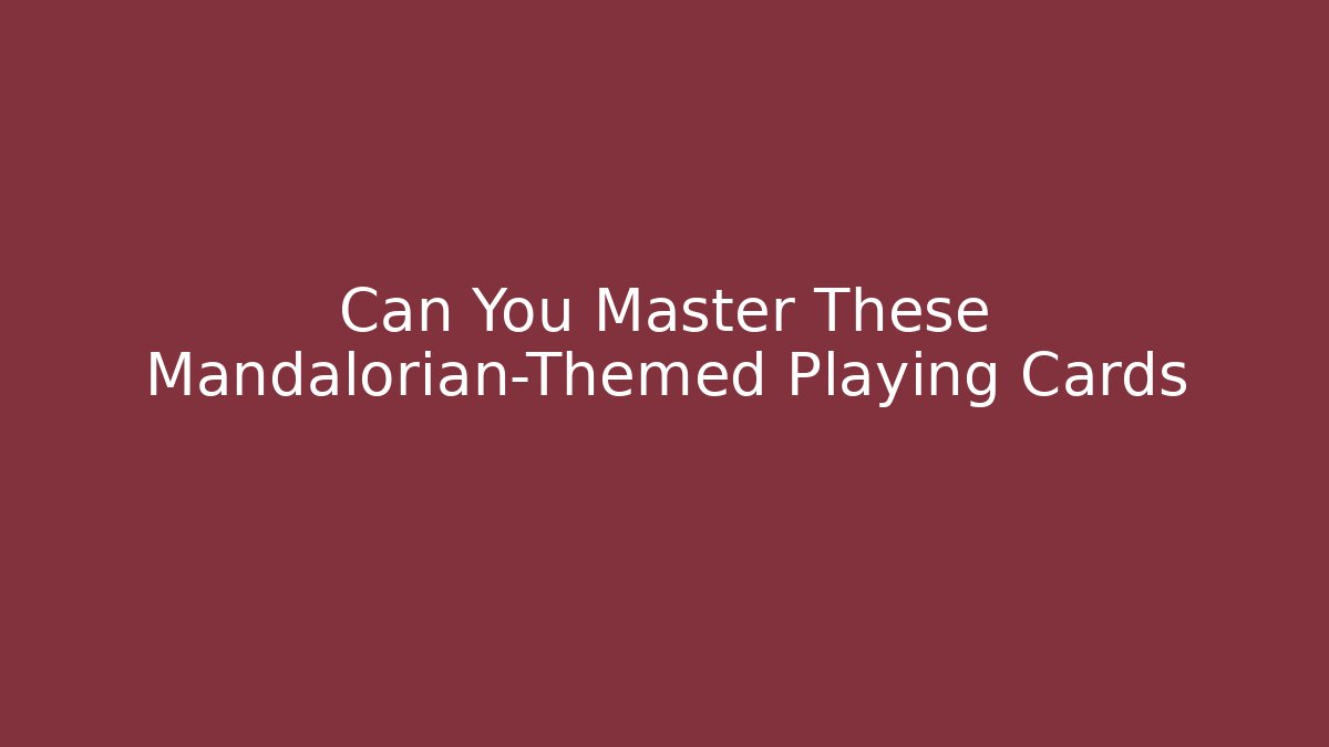 Can You Master These Mandalorian-Themed Playing Cards