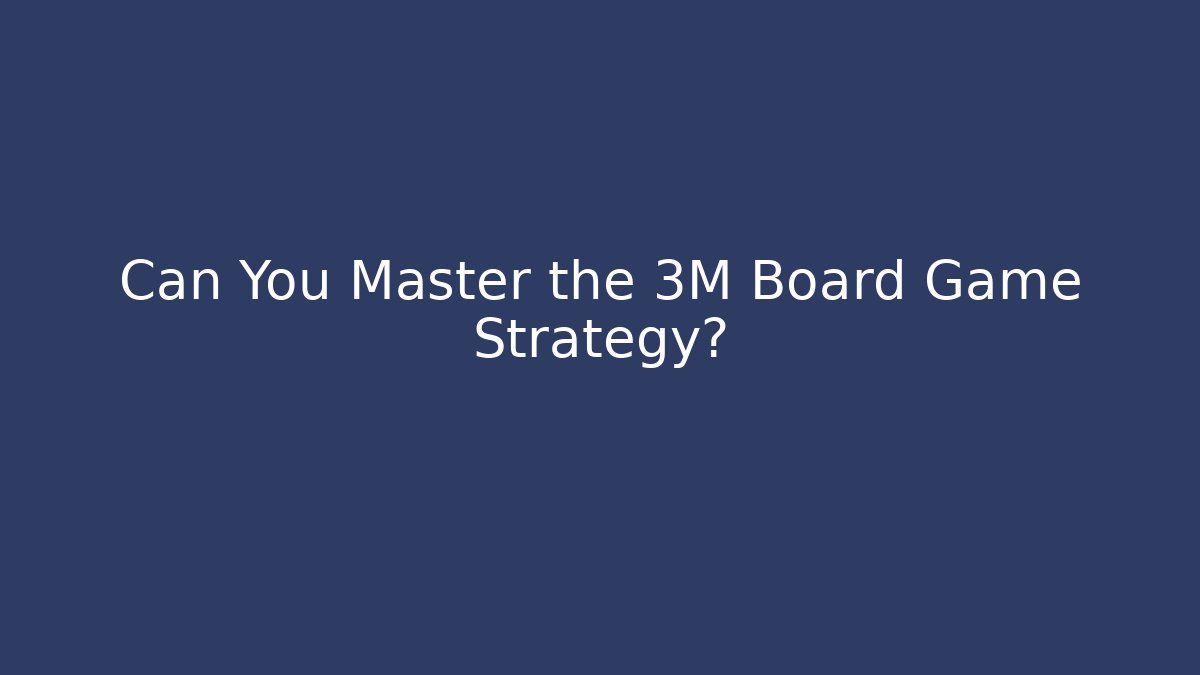 Can You Master the 3M Board Game Strategy? - Vintage E-Juice