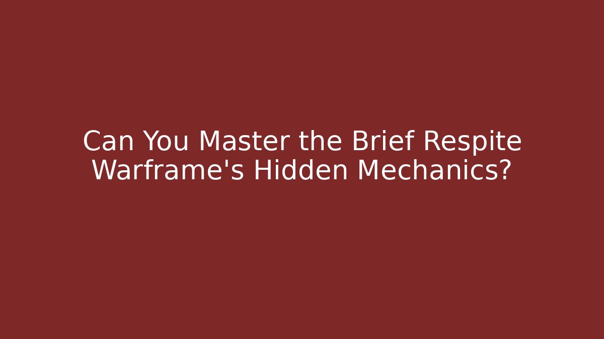 Can You Master the Brief Respite Warframe's Hidden Mechanics?
