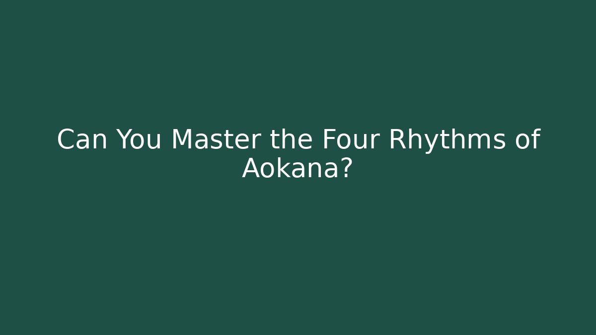 Can You Master the Four Rhythms of Aokana?