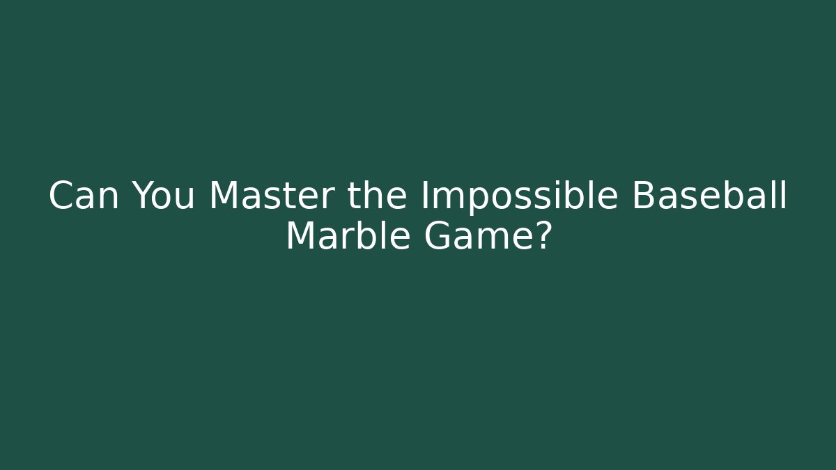 Can You Master the Impossible Baseball Marble Game?