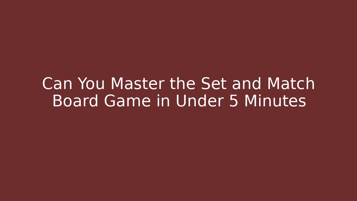 Can You Master the Set and Match Board Game in Under 5 Minutes