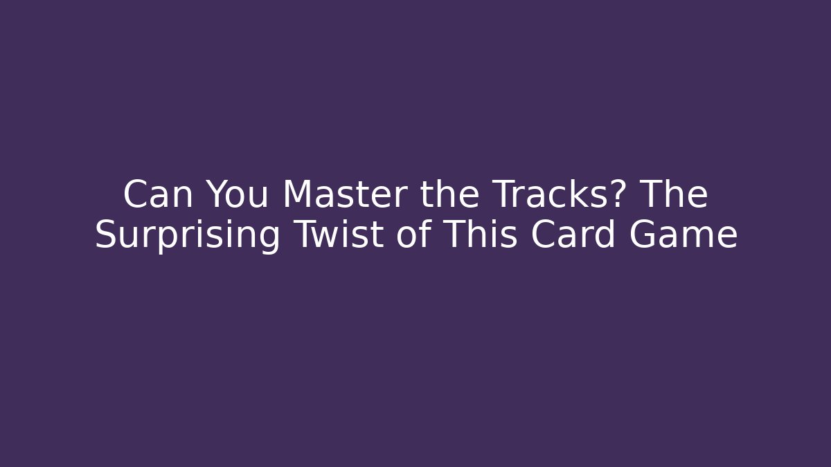 Can You Master the Tracks? The Surprising Twist of This Card Game