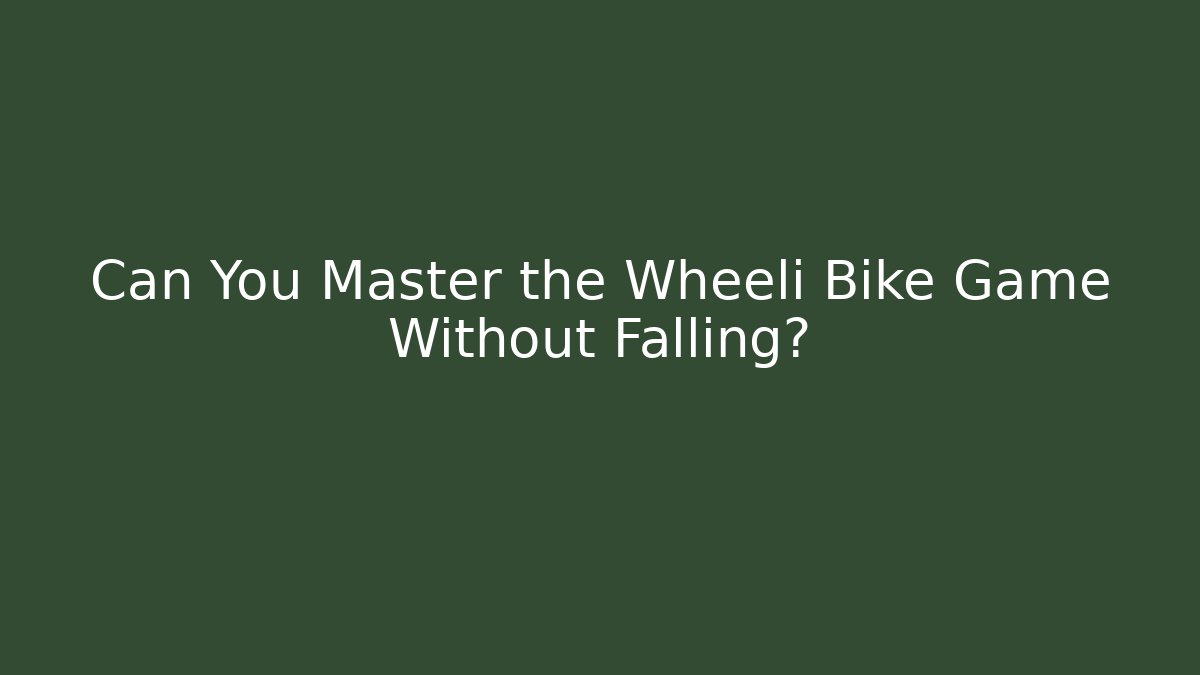 Can You Master the Wheeli Bike Game Without Falling? - Vintage E-Juice