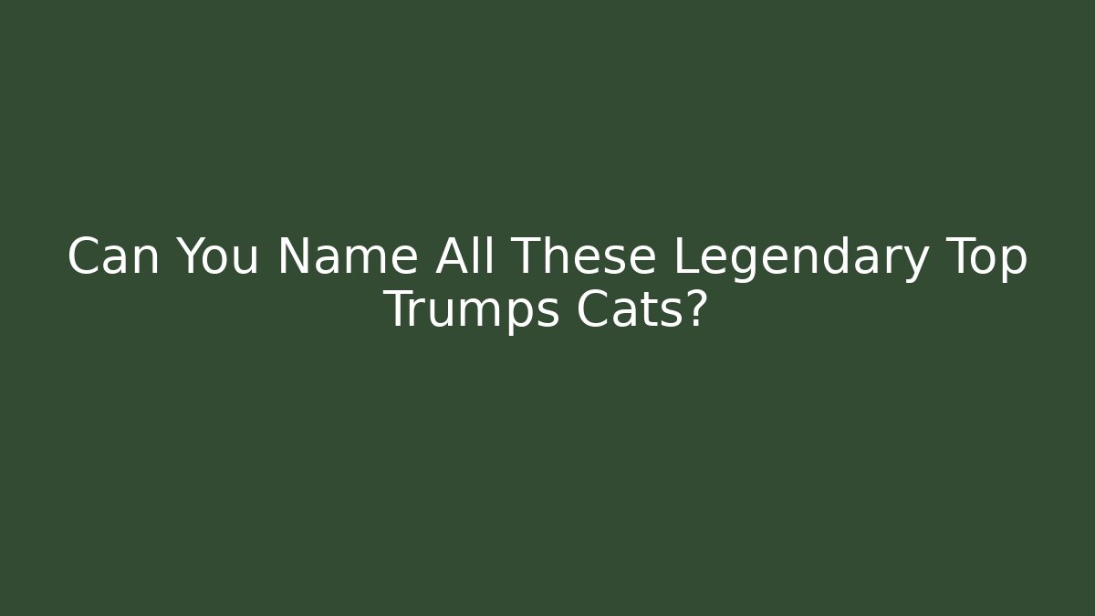 Can You Name All These Legendary Top Trumps Cats?