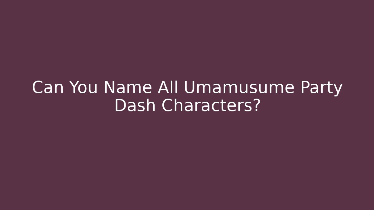 Can You Name All Umamusume Party Dash Characters?