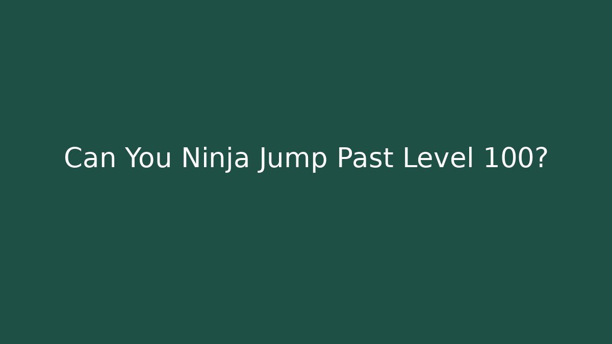 Can You Ninja Jump Past Level 100?