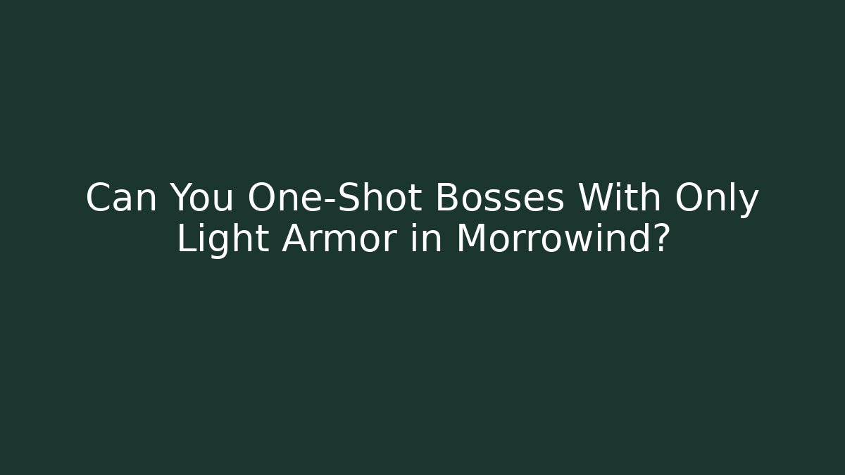 Can You One-Shot Bosses With Only Light Armor in Morrowind?