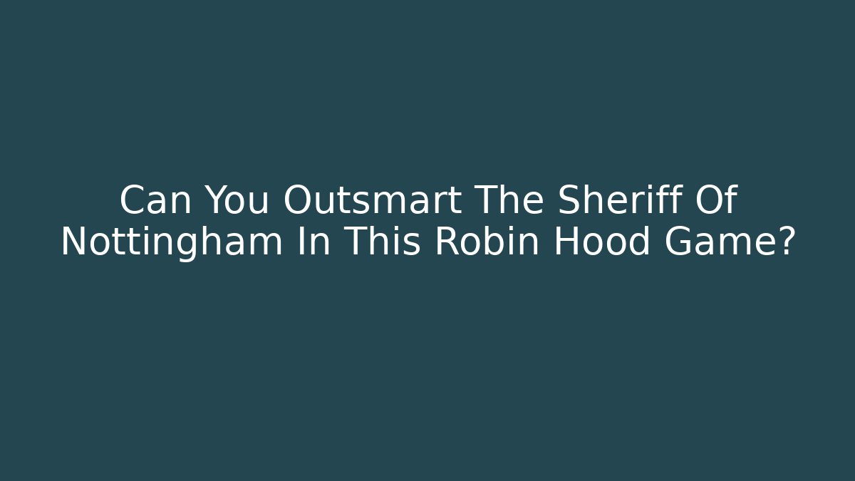 Can You Outsmart The Sheriff Of Nottingham In This Robin Hood Game?