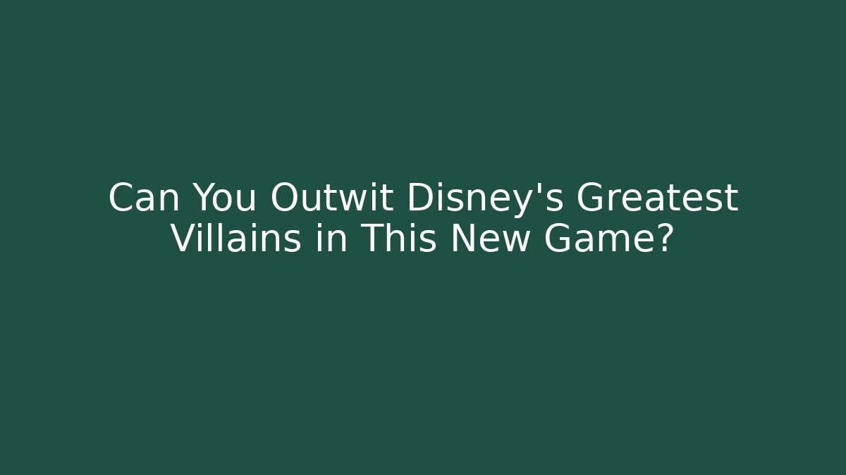 Can You Outwit Disney's Greatest Villains in This New Game?