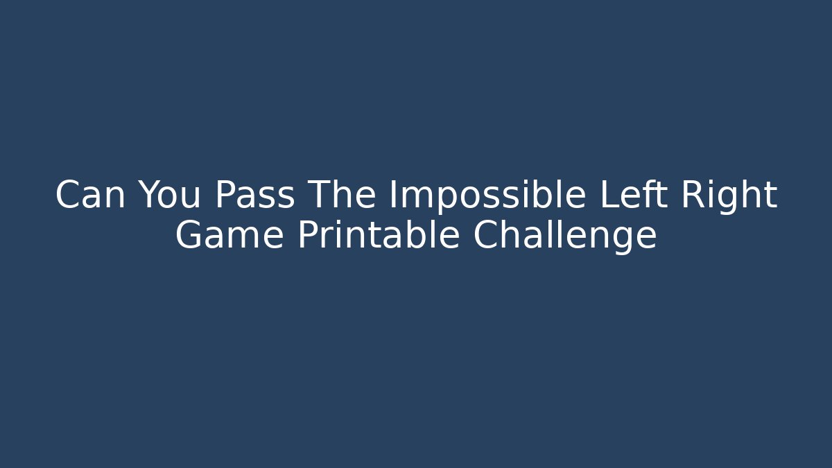 Can You Pass The Impossible Left Right Game Printable Challenge - Vintage E-Juice