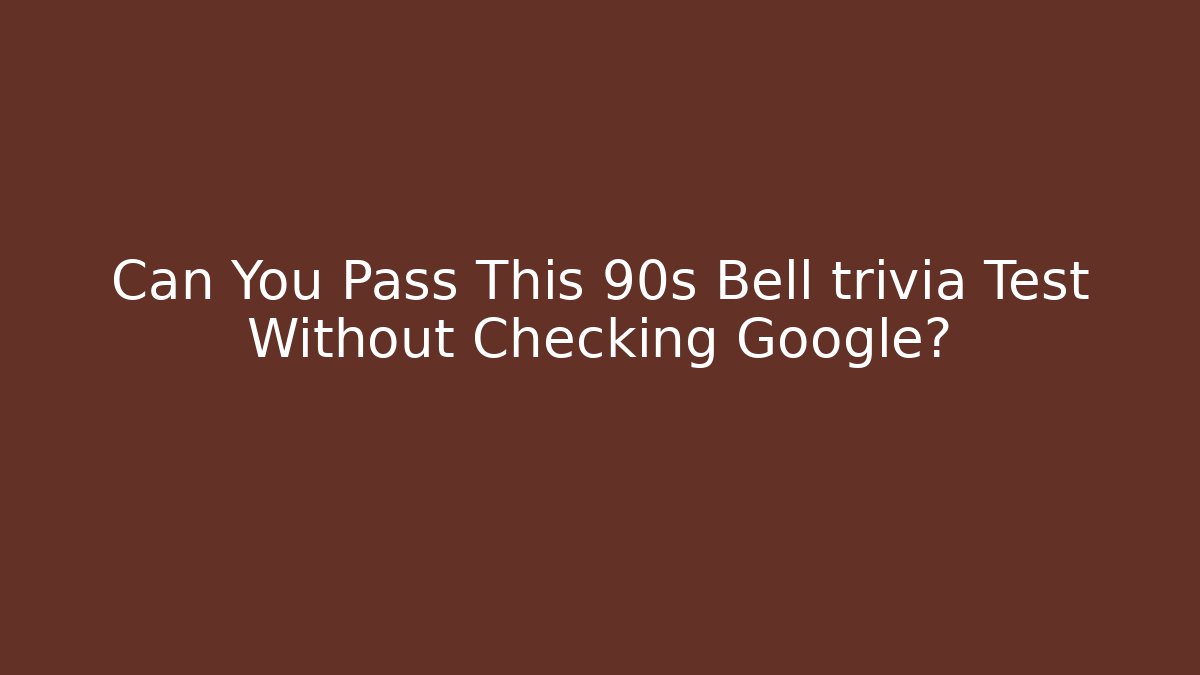 Can You Pass This 90s Bell trivia Test Without Checking Google?
