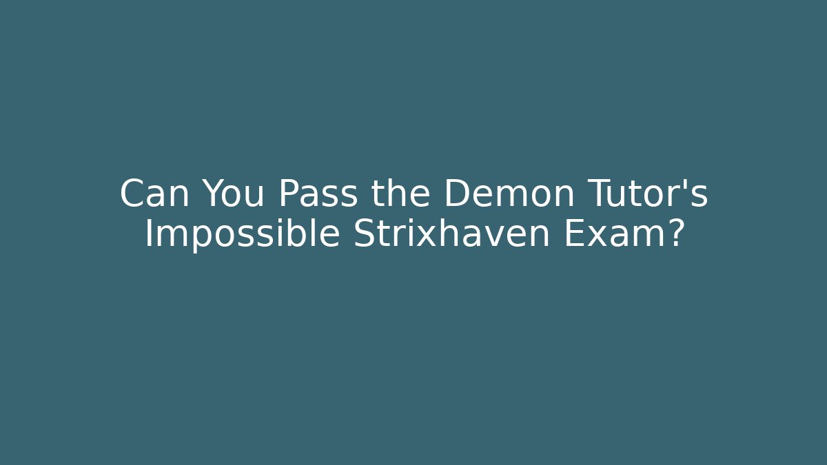 Can You Pass the Demon Tutor's Impossible Strixhaven Exam?